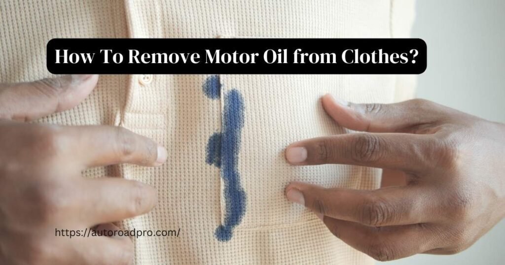 How To Remove Motor Oil from Clothes