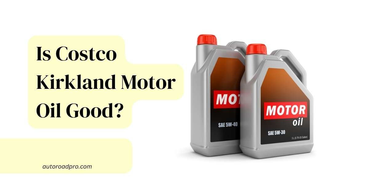 Is Costco Kirkland Motor Oil Good