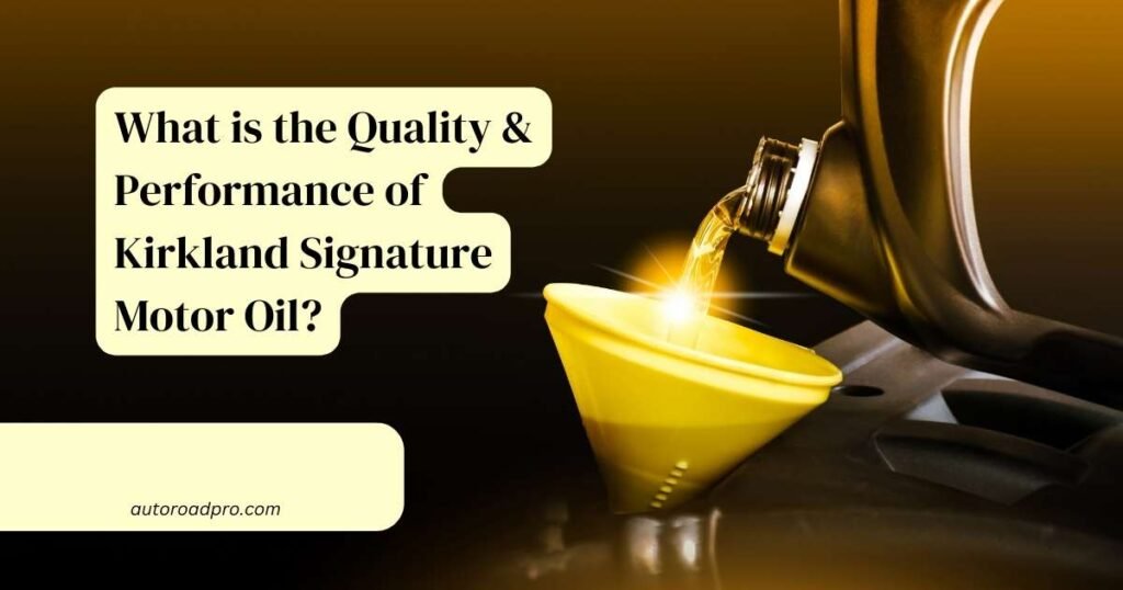 Quality and Performance of Kirkland Signature Motor Oil