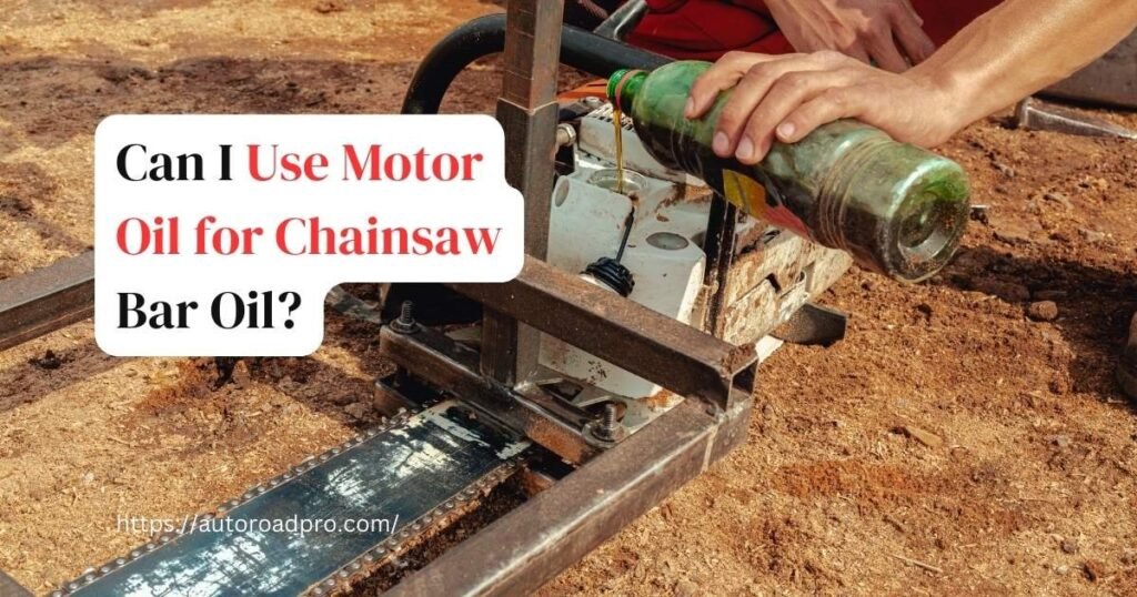 Can I Use Motor Oil for Chainsaw Bar Oil